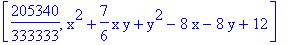 [205340/333333, x^2+7/6*x*y+y^2-8*x-8*y+12]